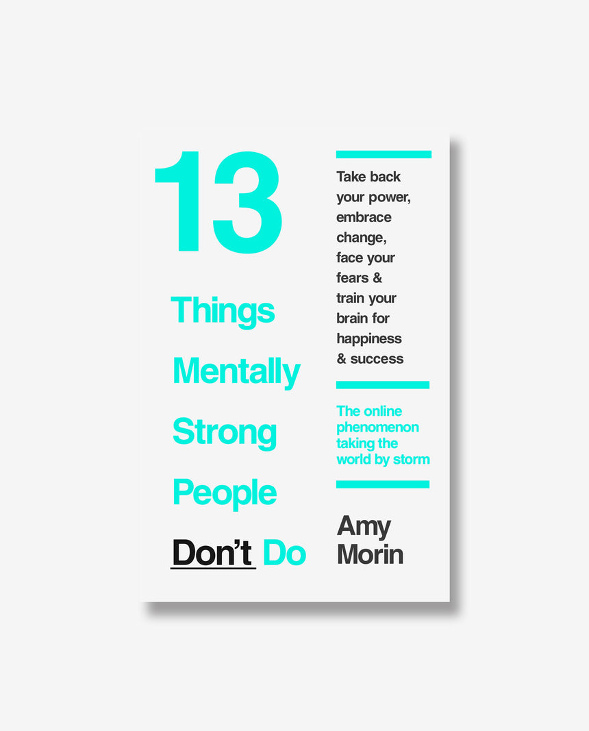13 Things Mentally Strong People Don't Do