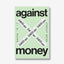 Against Money