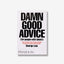 Damn Good Advice