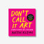 Don't Call It Art