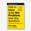 Fall in Love with the Problem, Not the Solution