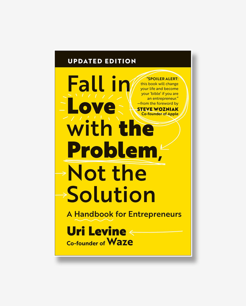 Fall in Love with the Problem, Not the Solution