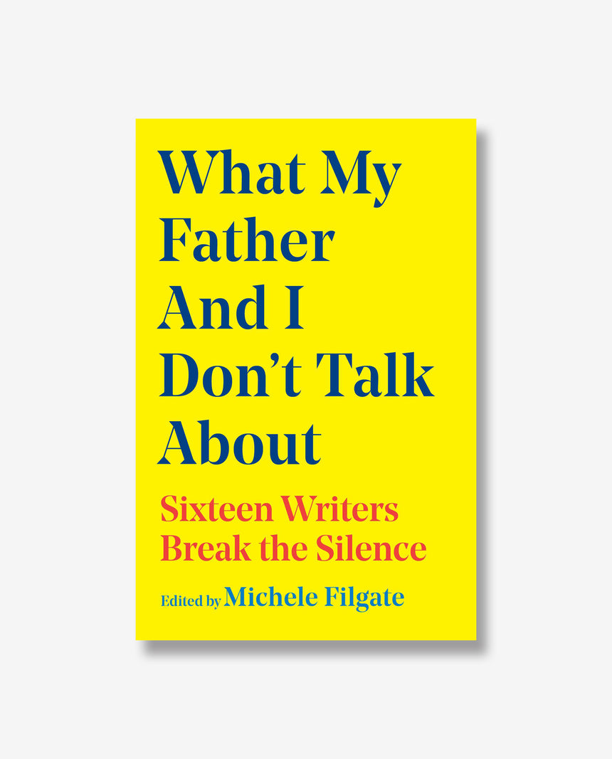 What My Father and I Don't Talk About