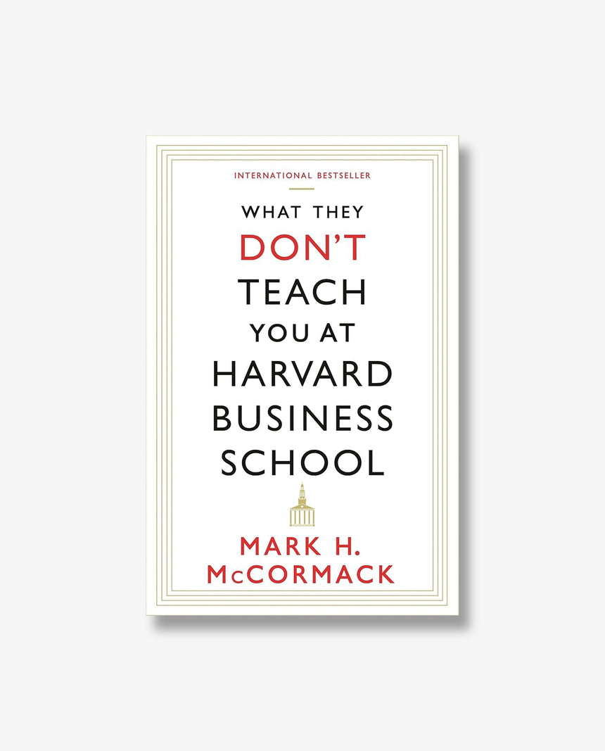 What They Don't Teach You At Harvard Business School