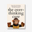 The Over-Thinking Cure